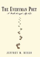 The Everyman Poet: A Walk Through My Life 1450235824 Book Cover