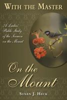 With the Master on the Mount: A Ladies' Bible Study of the Sermon on the Mount 1936141450 Book Cover