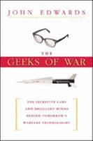 The Geeks Of War: The Secretive Labs And Brilliant Minds Behind Tomorrow's Warfare Technologies 0814408524 Book Cover