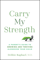 Carry My Strength: A Parents Guide to Growing and Thriving Alongside Your Child 1394446217 Book Cover