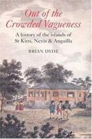 Out of Crowded Vagueness: A History of the Islands of St. Kitts, Nevis And Anguilla 0333975987 Book Cover