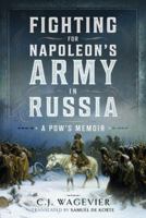 Fighting for Napoleon's Army in Russia: A POW's Memoir 1399089757 Book Cover