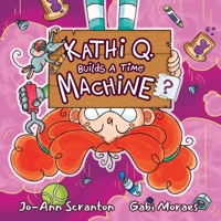 Kathi Q. Builds A Time Machine? 1998426025 Book Cover