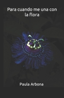 Para cuando me una con la flora B09K1XG897 Book Cover
