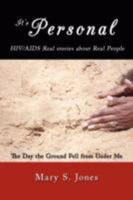 It's Personal, HIV/AIDS Real stories about Real People: The Day the Ground Fell from Under Me 1434354164 Book Cover