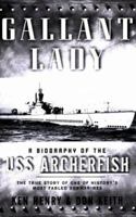 Gallant Lady: A Biography of the USS Archerfish 0765305690 Book Cover