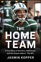 THE HOME TEAM: A True Story of Sacrifice, Fatherhood, and the Unseen Side of the NFL B0FRR8T62S Book Cover