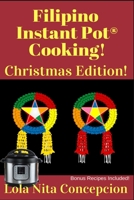 Filipino Instant Pot(R) Cooking! Christmas Edition!: Bonus Recipes Included! B08L41B7YW Book Cover
