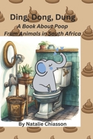 Ding, Dong, Dung: A Book About Poop From Animals in South Africa 1738340910 Book Cover