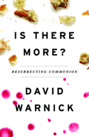 Is There More?: Resurrecting Communion 163269476X Book Cover