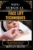 NON-SURGICAL FACE LIFT TECHNIQUES: Safe And Effective Ways To Tighten And Sculpt Skin B0FFM73NY7 Book Cover