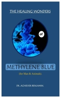 THE HEALING WONDERS OF METHYLENE BLUE: (for Man & Animals). B0BW31G53D Book Cover