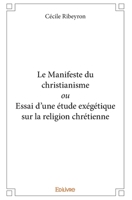 Le Manifeste du christianisme ou Essai d'une étude exégétique sur la religion chrétienne (French Edition) 2414258241 Book Cover
