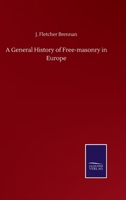 A General History of Free-masonry in Europe 375250062X Book Cover