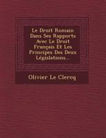 Le Droit Romain Dans Ses Rapports Avec Le Droit Francais Et Les Principes Des Deux Legislations... 1271290103 Book Cover