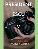 PRESIDENT ESCU V - Editia a II-a (Romanian Edition) B0FCVGDSJ9 Book Cover