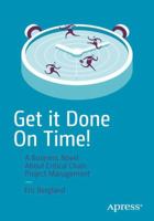 Get It Done on Time!: A Critical Chain Project Management/Theory of Constraints Novel 1484218590 Book Cover