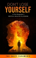 Don't Lose Yourself: A First Responder's Mental Health Guidebook B0DSTR82PJ Book Cover