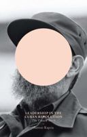 Leadership in the Cuban Revolution: The Unseen Story 1780325258 Book Cover