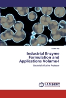 Industrial Enzyme Formulation and Applications Volume-I: Bacterial Alkaline Protease 6202520396 Book Cover