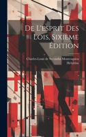 De L'esprit Des Lois, Sixième Édition 1021169447 Book Cover