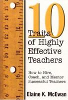 Ten Traits of Highly Effective Teachers: How to Hire, Coach, and Mentor Successful Teachers 0761977848 Book Cover