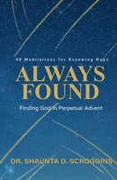 ALWAYS FOUND: Finding God in Perpetual Advent 1737926210 Book Cover