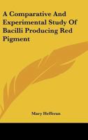 A Comparative and Experimental Study of Bacilli Producing Red Pigment 0548505748 Book Cover
