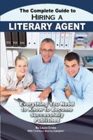 The Complete Guide to Hiring a Literary Agent: Everything You Need to Know to Become Successfully Published 1601384033 Book Cover