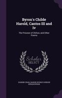 Byron's Childe Harold, Cantos III And IV: The Prisoner Of Chillon And Other Poems 1163235628 Book Cover