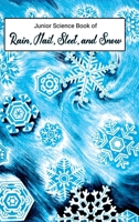 Junior Science Book of Rain, Hail, Sleet & Snow 1761534300 Book Cover