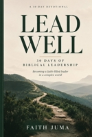 Lead Well: 30 Days of Biblical Leadership B0HKMHCSFX Book Cover