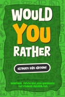 Would You Rather? The Ultimate Kids Edition: Hilarious, Funny and Silly Questions for Endless childish Fun - The Perfect Would You Rather Book for Kids and Teens. (Great Joke Book for Ages 4-12!) B0F1C81W6K Book Cover