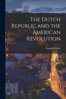 The Dutch Republic and the American Revolution (Johns Hopkins University. Studies in Historical and Political Science, Ser. 29, No. 2) 1019201002 Book Cover