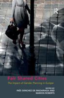 Fair Shared Cities: The Impact of Gender Planning in Europe 1138269387 Book Cover