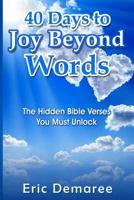 40 Days to Joy Beyond Words: The Hidden Bible Verses You Must Unlock 1541242335 Book Cover