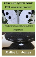 Easy and Quick Book for Amigurumi Crochet: Practical crocheting guide for beginners B0BW31WZPM Book Cover