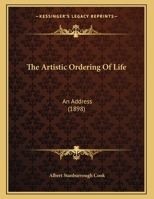 The Artistic Ordering Of Life: An Address 101870745X Book Cover