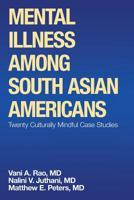 Mental Illness Among South Asian Americans: Twenty Culturally Mindful Case Studies 153207347X Book Cover