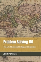 Problem Solving 101: The Art of Business Strategy and Execution B0CP4YMSGS Book Cover