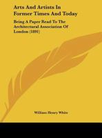 Arts And Artists In Former Times And Today: Being A Paper Read To The Architectural Association Of London 112015894X Book Cover