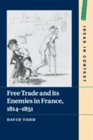 Free Trade and Its Enemies in France, 1814-1851 1108741843 Book Cover