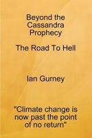 Beyond The Cassandra Prophecy - The Road To Hell 0953581330 Book Cover