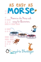 As Easy as Morse: Memorize the Morse Code using Fun Illustrations 1520545797 Book Cover