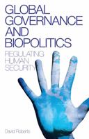 Global Governance and Biopolitics: Regulating Human Security 1848132174 Book Cover