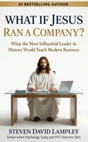 WHAT IF JESUS RAN A COMPANY?: What the Most Influential Leader in History Would Teach Modern Business B0H5YNJ16T Book Cover