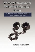 What Witches Don't Want Christians to Know: A True Story of the Occult and Mind Control 1453656235 Book Cover
