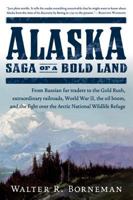 Alaska: Saga of a Bold Land--From Russian Fur Traders to the Gold Rush, Extraordinary Railroads, World War II, the Oil Boom, and the Fight Over ANWR 0060503076 Book Cover