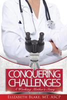 Conquering Challenges: A Working Mother's Story 1499548990 Book Cover