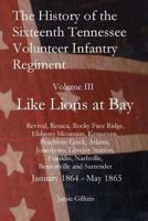 The History of the Sixteenth Tennessee Volunteer Infantry Regiment: Like Lions at Bay 1511401281 Book Cover